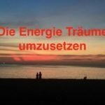 Die Energie Tr&auml;ume umzusetzen